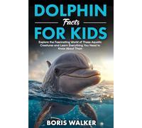 Dolphin Facts for Kids: Explore the Fascinating World of These Aquatic Creatures and Learn Everything You Need to Know About Them (Fun Learning with Animal Friends)