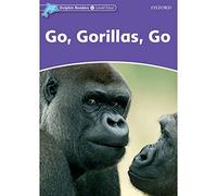 Dolphin Readers 4. Go, Gorilas, Go. International Edition: Level 4: 625-Word Vocabularygo, Gorillas, Go