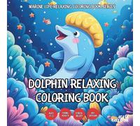 Dolphin Relaxing Coloring Book - for Kids, Teens, Adults and Seniors with Easy and Simple Designs for Relaxation and Stress (Marine Life Relaxing ... Easy and Simple Designs for Stress Free Rel)