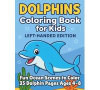 Dolphins Coloring Book for Kids Left-Handed Edition: Fun Ocean Scenes to Color 35 Dolphin Pages Ages 4-8!