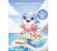 Dolphins in Dresses Coloring Book for Kids Ages 3-7: Cute and Fun Dolphin Coloring Pages Featuring Dolphins in Dresses (Animals in Outfits Coloring Book Series)