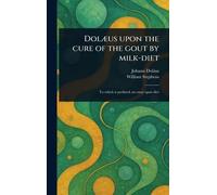 Dolæus Upon the Cure of the Gout by Milk-diet