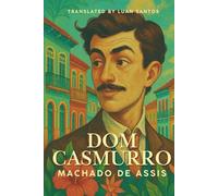 Dom Casmurro: A Classic Brazilian Novel of Love, Jealousy, and Memory