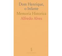 Dom Henrique, o Infante: Memoria Historica