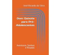 Dom Quixote para Pré-Adolescentes: Aventuras, Sonhos e Risadas
