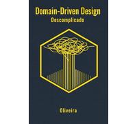 Domain-Driven Design (DDD) Descomplicado: Guia Prático para Arquitetura de Software Corporativo: Modelagem de Negócio, Microsserviços e Padrões ... (Engenharia de Software & DevOps)