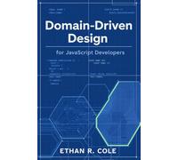 Domain-Driven Design for JavaScript Developers (The Domain-Driven Design For JavaScript Developers)
