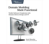 Domain Modeling Made Functional: Tackle Software SPlexity with Domain-Driven Design and F# (Pragmatic Programmers)