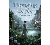 Domaine de fée: Le recueil Domaine de fée de Gustave Kahn, une exploration poétique des thèmes de l'amour, de la beauté et de la nostalgie à travers des vers symbolistes.