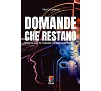 Domande che restano: Il futuro non ha risposte. Ha domande migliori. (Presenza Umana)