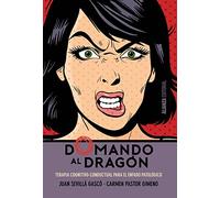 Domando al dragón: Terapia cognitivo-conductual para el enfado patológico (Alianza Ensayo)