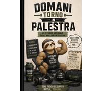 "Domani torno in palestra": Lo storico ufficiale delle migliori intenzioni - idea regalo per quell'amico/a che tutti abbiamo (La serie dei quaderni per menti stanche ma speciali)