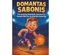 Domantas Sabonis Biography: The Inspiring Basketball Journey of a Humble NBA Star for Kids Who Dream Big