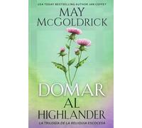 Domar al Highlander (La Trilogía de la Reliquia Escocesa)
