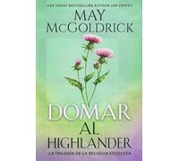 Domar al Highlander (La Trilogía de la Reliquia Escocesa)