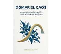 DOMAR EL CAOS: Manejo de la disrupción en el aula de secundaria Una guía práctica para docentes