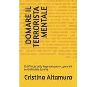 DOMARE IL TERRORISTA MENTALE: I 30 Principi dello Yoga reale per recuperare il controllo della tua vita: 1 (HEMISFERIO YOGA: IL CODICE PATANJALI 20.26)