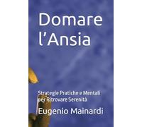 Domare l’Ansia: Strategie Pratiche e Mentali per Ritrovare Serenità