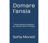 Domare l'ansia: Piccole abitudini quotidiane per ritrovare calma e chiarezza