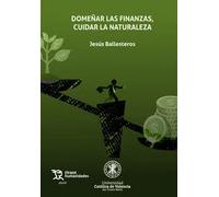 DOMEÑAR LAS FINANZAS CUIDAR LA NAT | Aa. Vv.