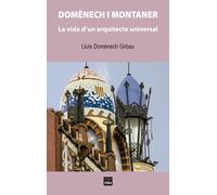 Domènech i Montaner. La vida d'un arquitecte universal | Lluis Domènech I Girbau