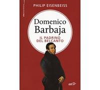 Domenico Barbaja. Il padrino del belcanto (Bibl. cult. musicale. Vite straordinarie)