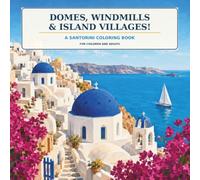 Domes, Windmills & Island Villages!: A Santorini Coloring Book for Older Kids and Adults (Color Your Way Through)