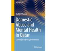 Domestic Abuse and Mental Health in Qatar: Challenges and Policy Interventions: 23 (Gulf Studies, 23)