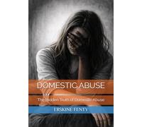 DOMESTIC ABUSE: The Hidden Truth of Domestic Abuse