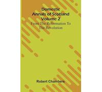 Domestic Annals Of Scotland From The Reformation To The Revolution, Volume 2