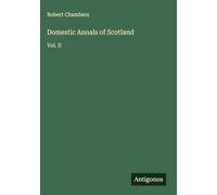 Domestic Annals of Scotland: Vol. II