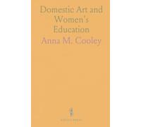 Domestic Art and Women's Education: A practical guide to curriculum, teacher training, and institutional programs in household arts