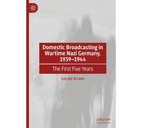 Domestic Broadcasting in Wartime Nazi Germany, 1939-1944: The First Five Years