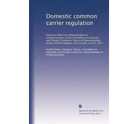 Domestic common carrier regulation: Hearings before the Subcommittee on Communications of the Committee on Interstate and Foreign Commerce, House of ... Congress, first session, on H.R. 7047