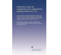 Domestic crude oil composite price adjustment (energy action no. 11): Hearing before the Subcommittee on Energy and Power of the Committee on ... Congress, first session ... March 29, 1977