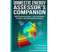 Domestic Energy Assessor's Companion: The Complete On-Site Companion for RdSAP Conventions, Audit Defence, and Real-World Scenarios (The Domestic Energy & Retrofit Series)