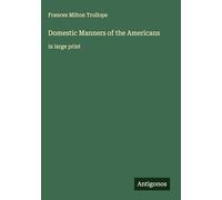 Domestic Manners of the Americans: in large print