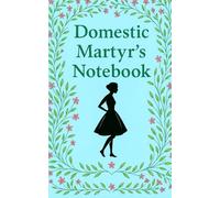 Domestic Martyr's Multi-Tasking Notebook (Goodbye Martyrdom: A Book About Mom Burnout)