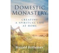 Domestic Monastery: Creating Spiritual Life at Home