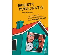 Domestic Psychopaths: The Dynamics of Intimate Relationships with Malignant Partners