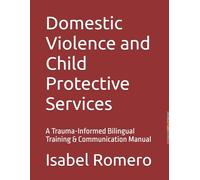 Domestic Violence and Child Protective Services: A Trauma-Informed Bilingual Training & Communication Manual