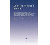Domestic violence in Vermont: Hearing before the Subcommittee on Select Education of the Committee on Education and Labor, House of Representatives, ... session ... Montpelier, Vt., on July 22, 1978