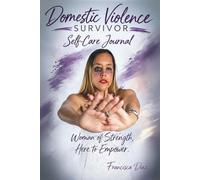 Domestic Violence Survivor: A Journey of Healing, Strength & Empowerment - A 50-Day Self-Care Journal