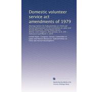 Domestic volunteer service act amendments of 1979: Hearings before the Subcommittee on Child and Human Development of the Committee on Labor and Human ... on S. 239 ... February 8 and March 7, 1979