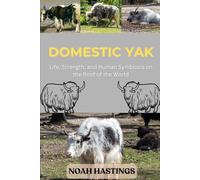 DOMESTIC YAK: Life, Strength, and Human Symbiosis on the Roof of the World
