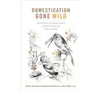 Domestication Gone Wild: Politics and Practices of Multispecies Relations