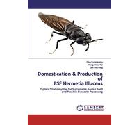 Domestication & Production of BSF Hermetia Illucens: Diptera:Stratiomyidae for Sustainable Animal Feed and Possible Biowaste Processing