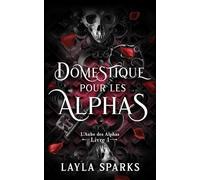Domestique pour les Alphas: Une romance de harem inversée Omegaverse (L'Aube des Alphas)