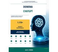 DOMINA CHATGPT: La guía definitiva para trabajar profesionalmente con inteligencia artificial Fundamentos, método BCE-MEM y una biblioteca profesional ... para las principales áreas del conocimiento