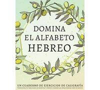 Domina el alfabeto hebreo, un cuaderno de ejercicios de caligrafía: Perfecciona tus habilidades de escritura y aprende a escribir las letras hebreas como un experto